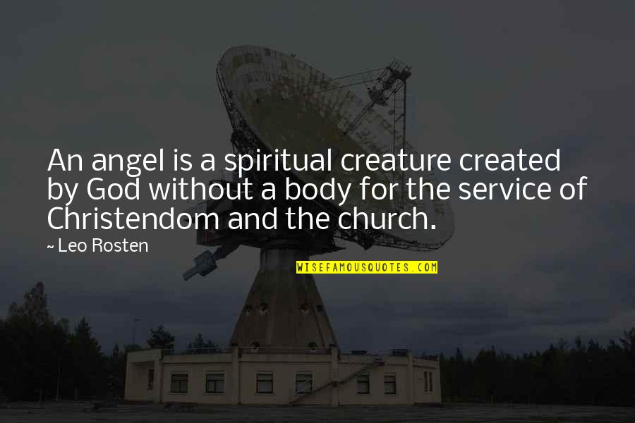 Church Service Quotes By Leo Rosten: An angel is a spiritual creature created by
