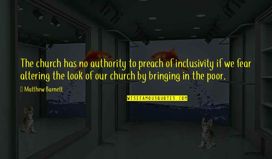 Church That Looks Quotes By Matthew Barnett: The church has no authority to preach of