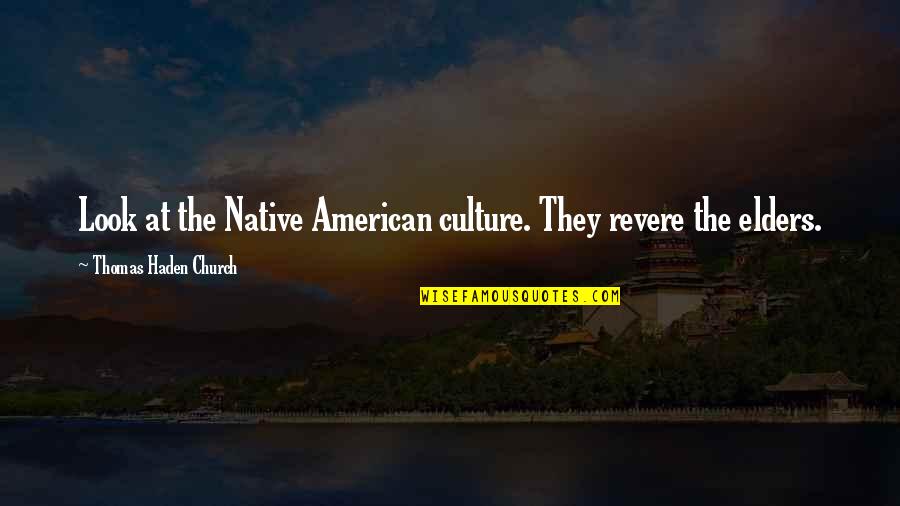 Church That Looks Quotes By Thomas Haden Church: Look at the Native American culture. They revere