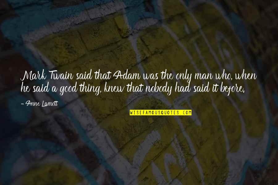 Church Thesaurus Quotes By Anne Lamott: Mark Twain said that Adam was the only
