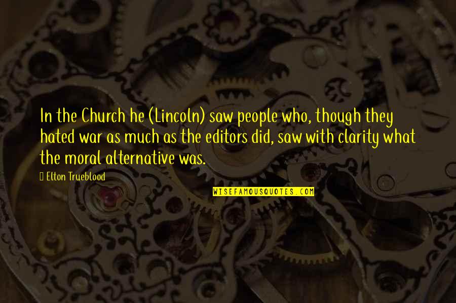 Church This War Quotes By Elton Trueblood: In the Church he (Lincoln) saw people who,