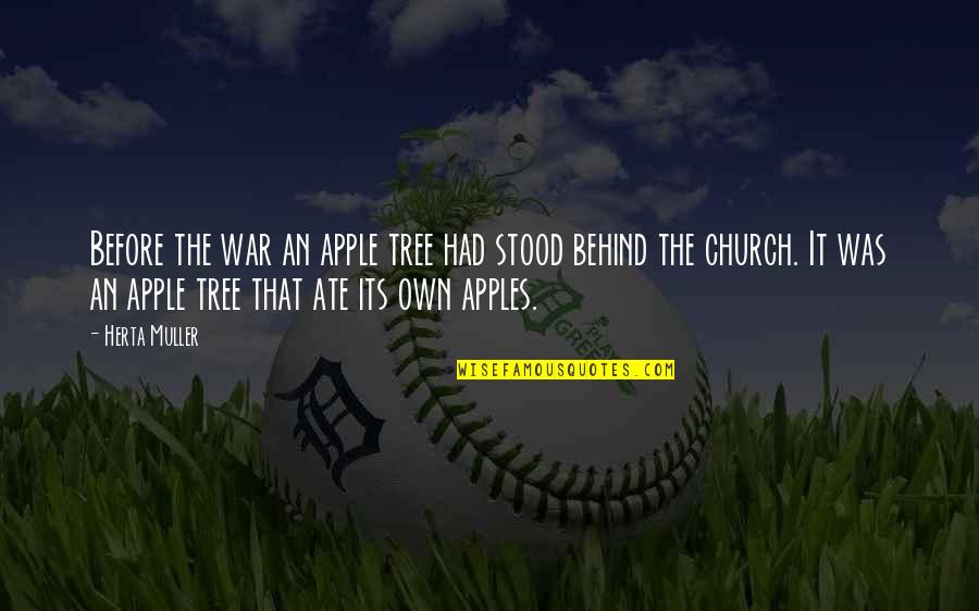 Church This War Quotes By Herta Muller: Before the war an apple tree had stood