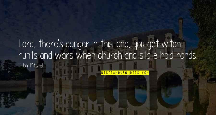 Church This War Quotes By Joni Mitchell: Lord, there's danger in this land, you get