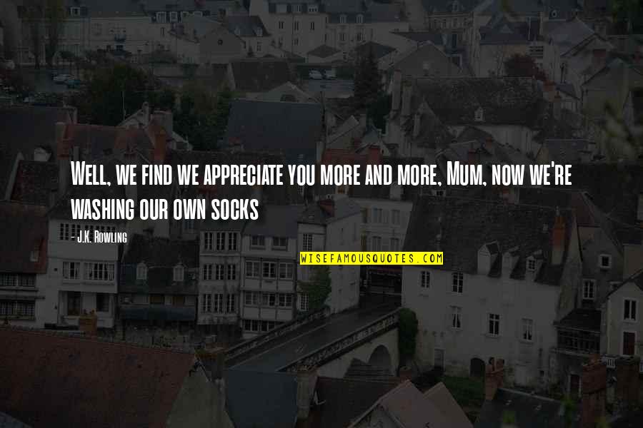 Church Tithe Quotes By J.K. Rowling: Well, we find we appreciate you more and