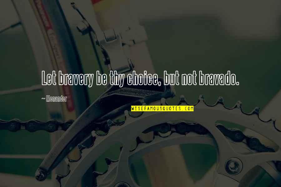 Church Tithe Quotes By Menander: Let bravery be thy choice, but not bravado. Church Tithe Quotes By Menander: Let bravery be thy choice, but not bravado.