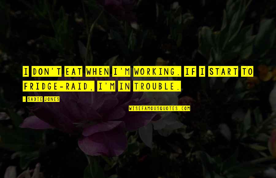 Church Tithe Quotes By Sadie Jones: I don't eat when I'm working. If I