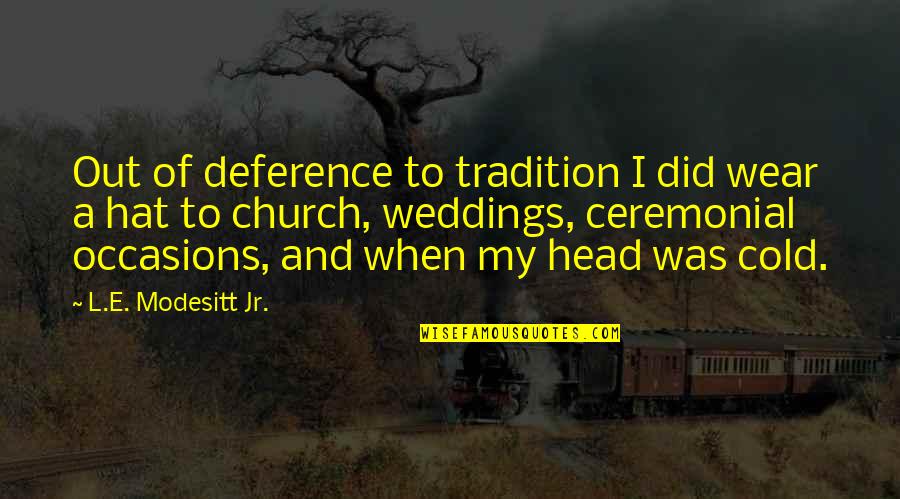 Church Tradition Quotes By L.E. Modesitt Jr.: Out of deference to tradition I did wear Church Tradition Quotes By L.E. Modesitt Jr.: Out of deference to tradition I did wear
