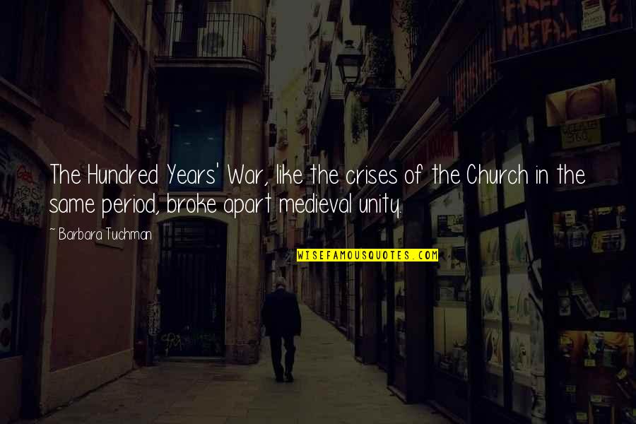 Church Unity Quotes By Barbara Tuchman: The Hundred Years' War, like the crises of Church Unity Quotes By Barbara Tuchman: The Hundred Years' War, like the crises of