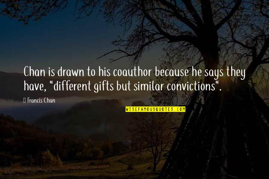 Church Unity Quotes By Francis Chan: Chan is drawn to his coauthor because he Church Unity Quotes By Francis Chan: Chan is drawn to his coauthor because he