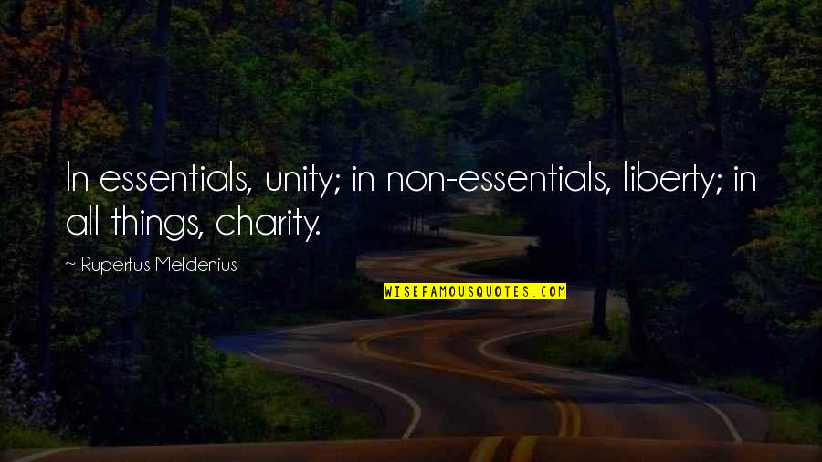 Church Unity Quotes By Rupertus Meldenius: In essentials, unity; in non-essentials, liberty; in all Church Unity Quotes By Rupertus Meldenius: In essentials, unity; in non-essentials, liberty; in all