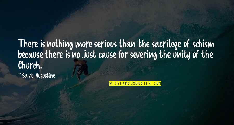 Church Unity Quotes By Saint Augustine: There is nothing more serious than the sacrilege Church Unity Quotes By Saint Augustine: There is nothing more serious than the sacrilege