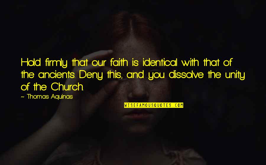 Church Unity Quotes By Thomas Aquinas: Hold firmly that our faith is identical with Church Unity Quotes By Thomas Aquinas: Hold firmly that our faith is identical with