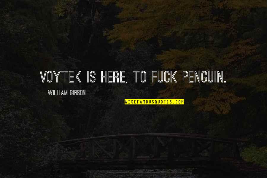 Church Ushers Quotes By William Gibson: Voytek is here, to fuck penguin.