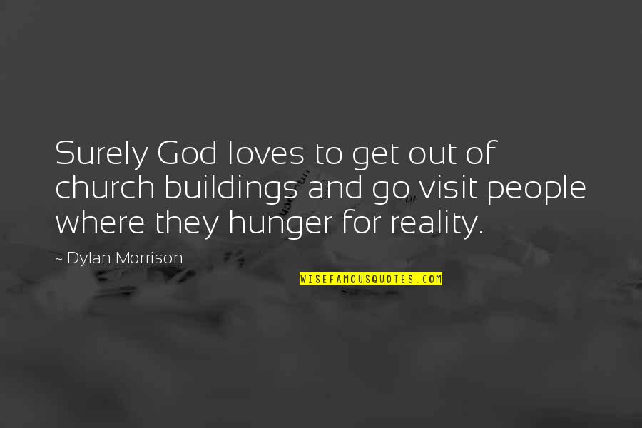 Church Visit Quotes By Dylan Morrison: Surely God loves to get out of church
