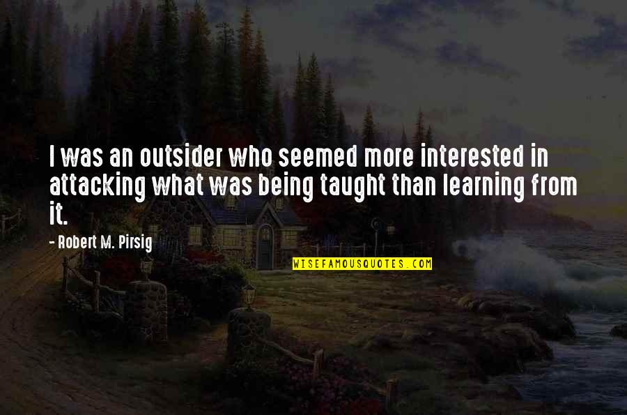 Church Who Give Out Free Quotes By Robert M. Pirsig: I was an outsider who seemed more interested Church Who Give Out Free Quotes By Robert M. Pirsig: I was an outsider who seemed more interested
