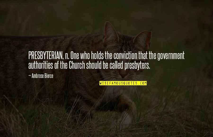 Church Who Quotes By Ambrose Bierce: PRESBYTERIAN, n. One who holds the conviction that