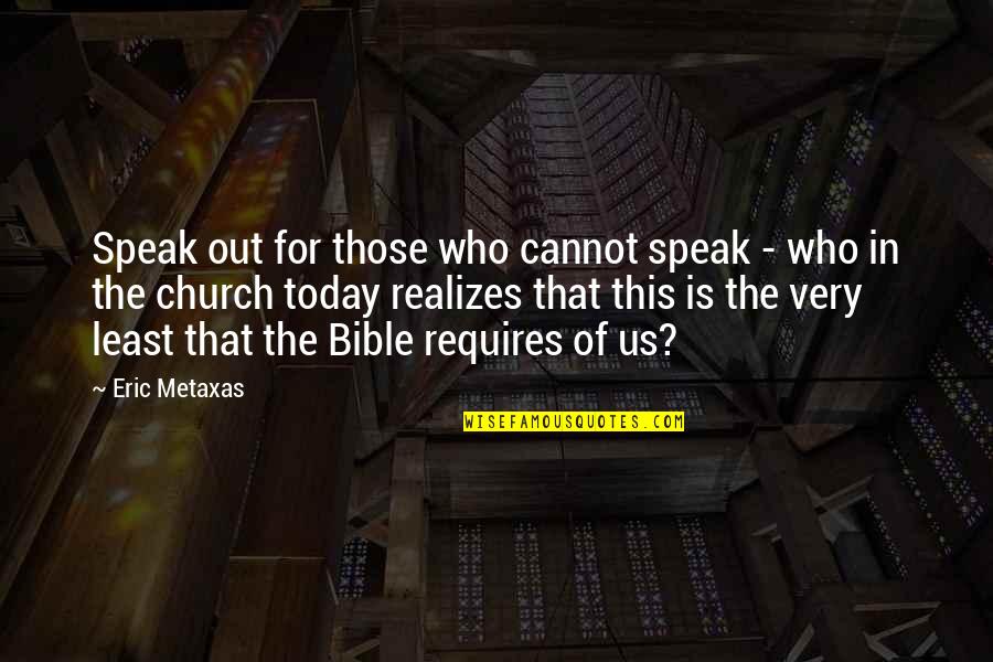 Church Who Quotes By Eric Metaxas: Speak out for those who cannot speak -
