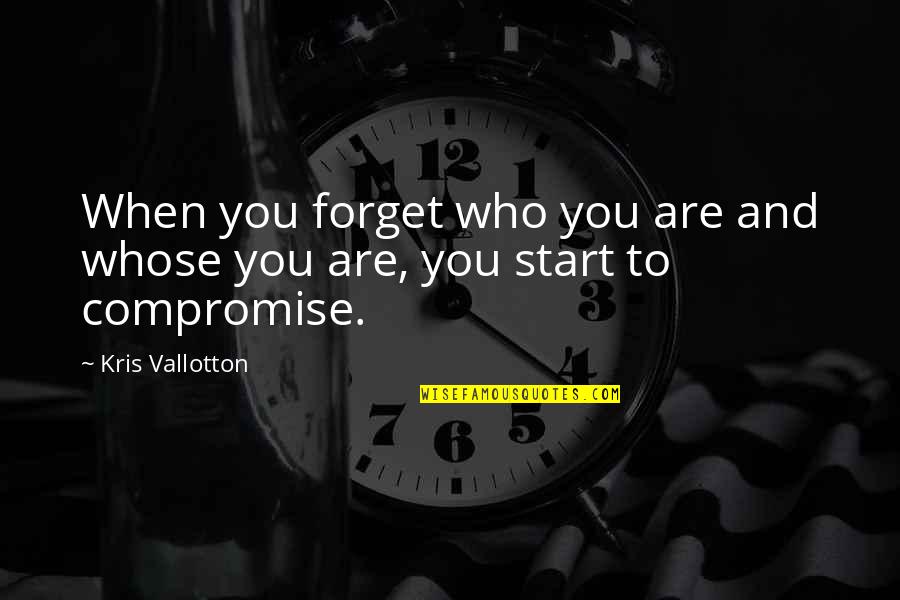 Church Who Quotes By Kris Vallotton: When you forget who you are and whose