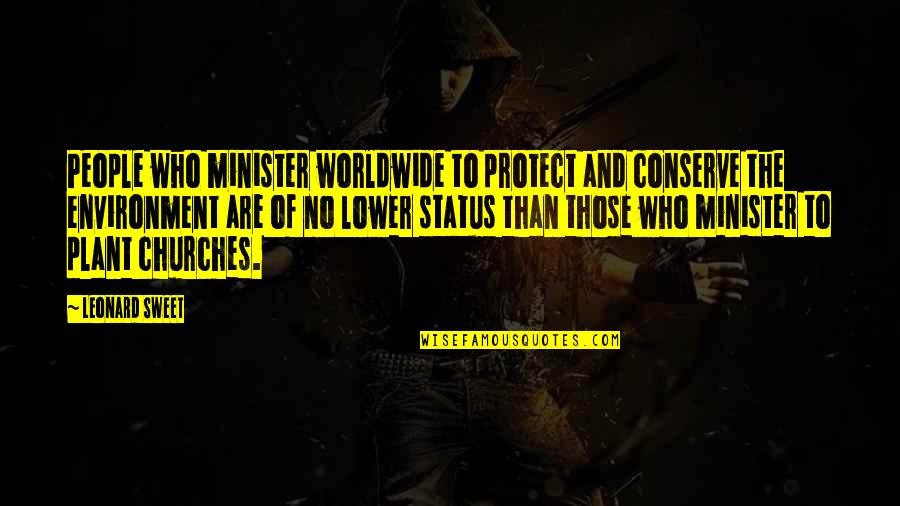 Church Who Quotes By Leonard Sweet: People who minister worldwide to protect and conserve