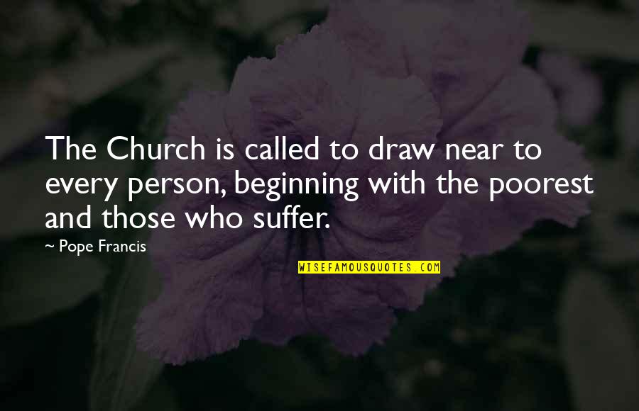 Church Who Quotes By Pope Francis: The Church is called to draw near to