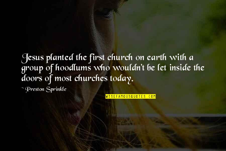 Church Who Quotes By Preston Sprinkle: Jesus planted the first church on earth with