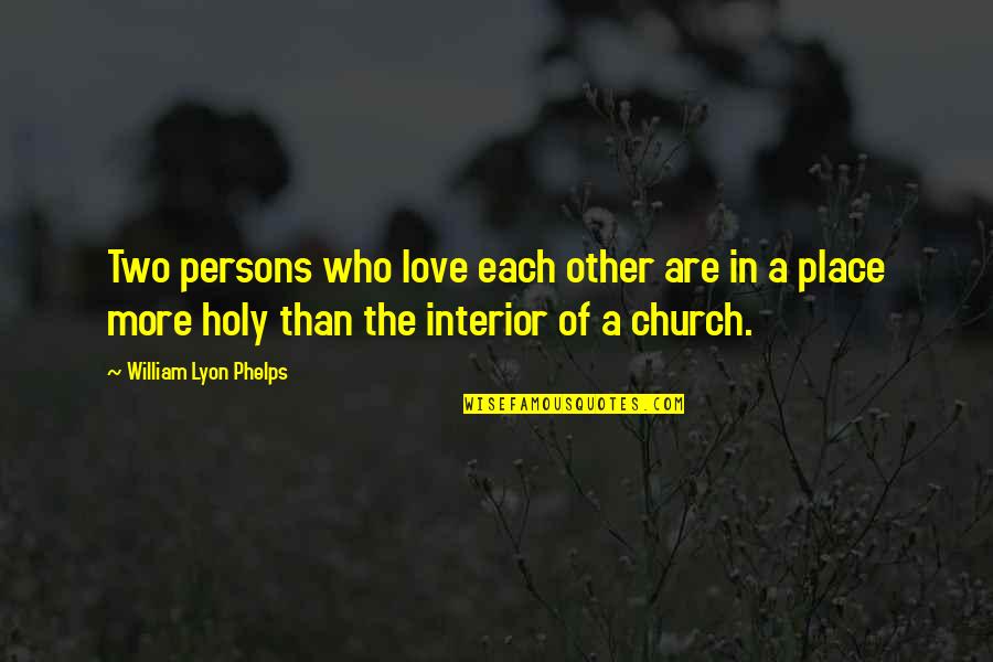 Church Who Quotes By William Lyon Phelps: Two persons who love each other are in