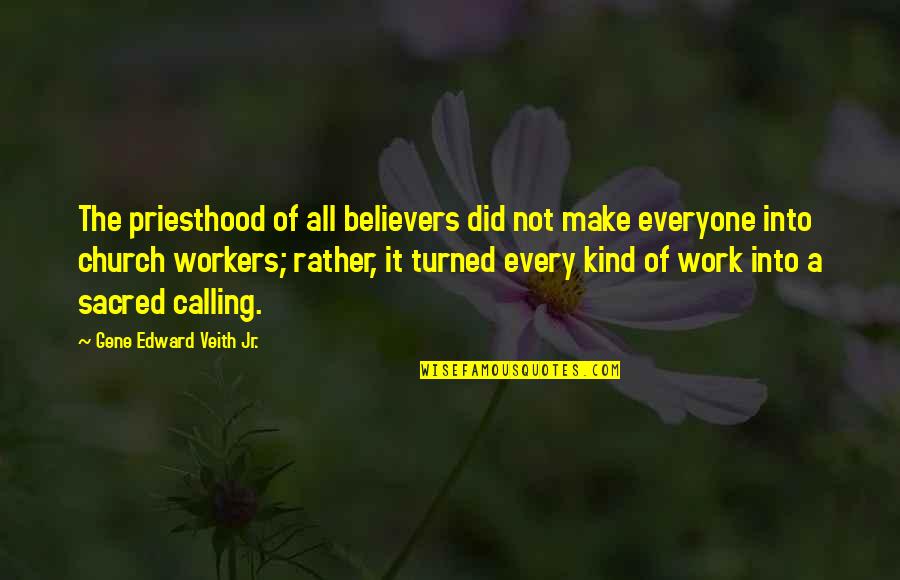 Church Work Quotes By Gene Edward Veith Jr.: The priesthood of all believers did not make