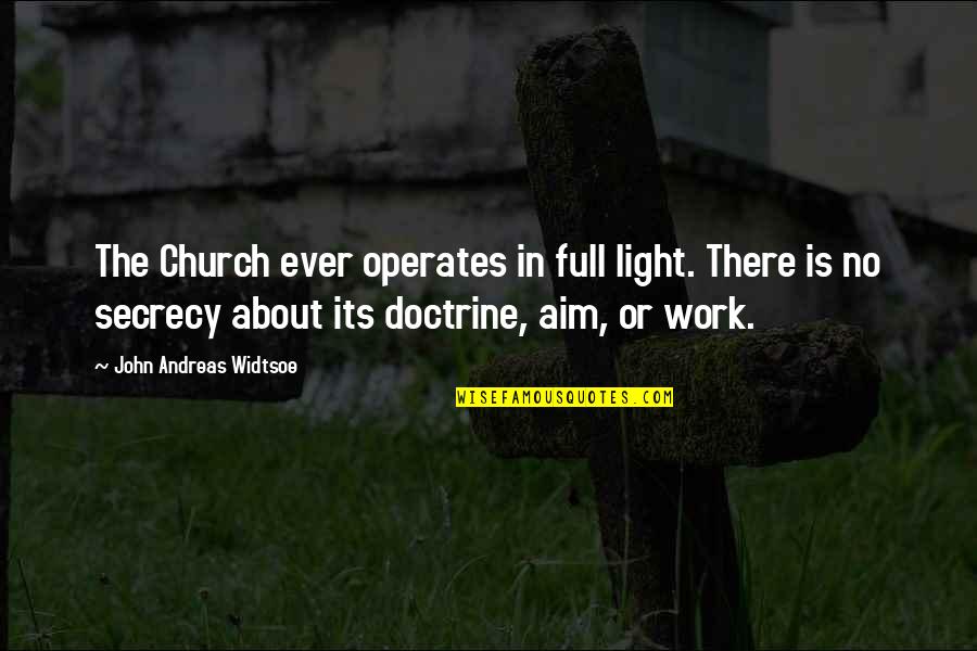Church Work Quotes By John Andreas Widtsoe: The Church ever operates in full light. There