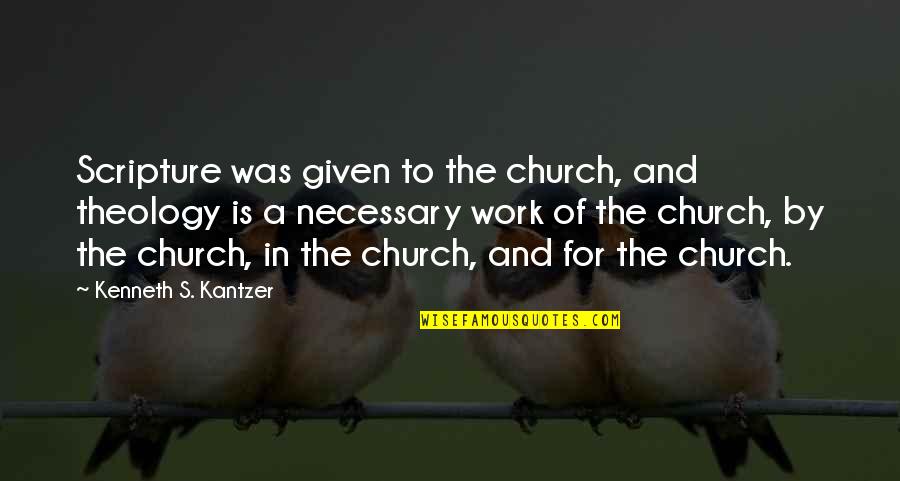 Church Work Quotes By Kenneth S. Kantzer: Scripture was given to the church, and theology