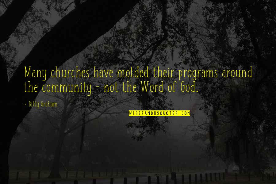 Churches Quotes By Billy Graham: Many churches have molded their programs around the