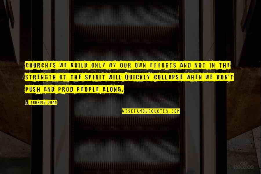 Churches Quotes By Francis Chan: Churches we build only by our own efforts Churches Quotes By Francis Chan: Churches we build only by our own efforts