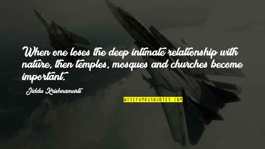 Churches Quotes By Jiddu Krishnamurti: When one loses the deep intimate relationship with Churches Quotes By Jiddu Krishnamurti: When one loses the deep intimate relationship with