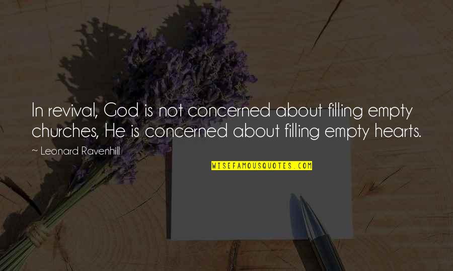 Churches Quotes By Leonard Ravenhill: In revival, God is not concerned about filling Churches Quotes By Leonard Ravenhill: In revival, God is not concerned about filling
