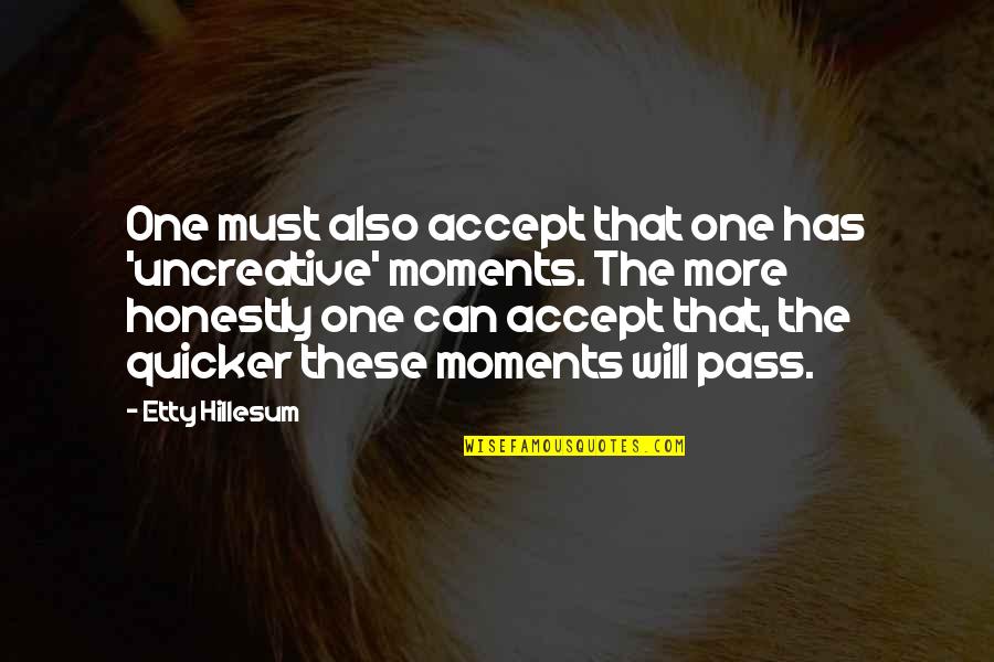 Churches Together Quotes By Etty Hillesum: One must also accept that one has 'uncreative'