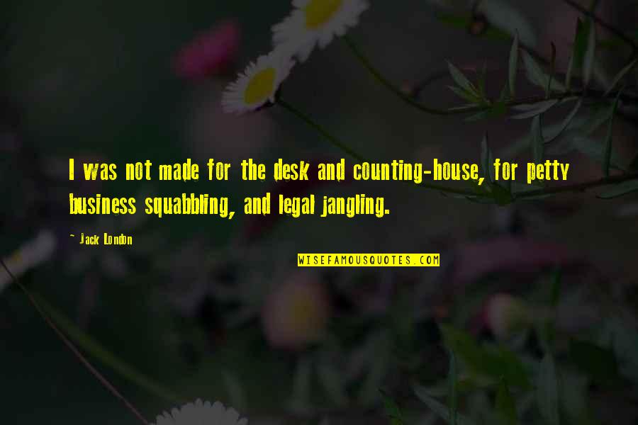 Churches Together Quotes By Jack London: I was not made for the desk and Churches Together Quotes By Jack London: I was not made for the desk and