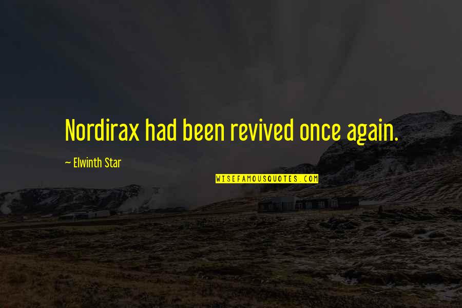 Churchianity Quotes By Elwinth Star: Nordirax had been revived once again.