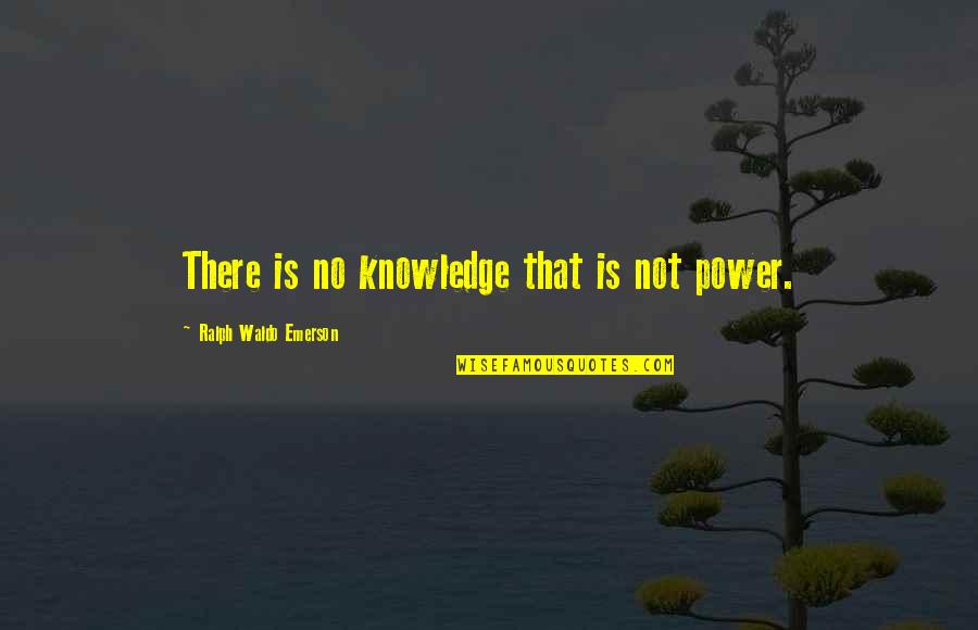 Churchill American Quote Quotes By Ralph Waldo Emerson: There is no knowledge that is not power. Churchill American Quote Quotes By Ralph Waldo Emerson: There is no knowledge that is not power.