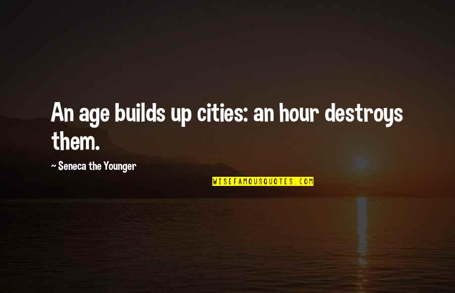 Churchill Nancy Astor Quotes By Seneca The Younger: An age builds up cities: an hour destroys