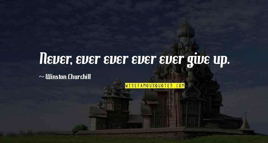 Churchill Never Give Up Quotes By Winston Churchill: Never, ever ever ever ever give up.