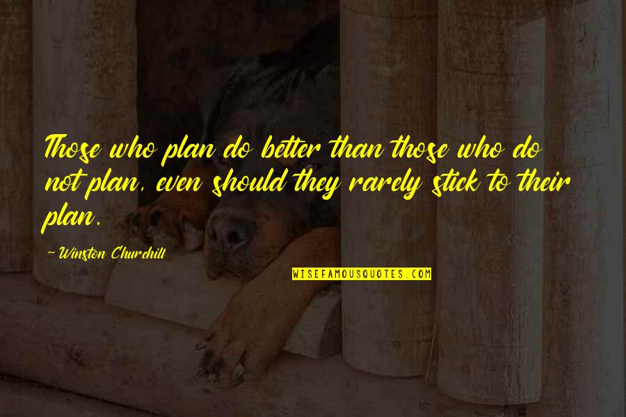 Churchill Plan Quotes By Winston Churchill: Those who plan do better than those who