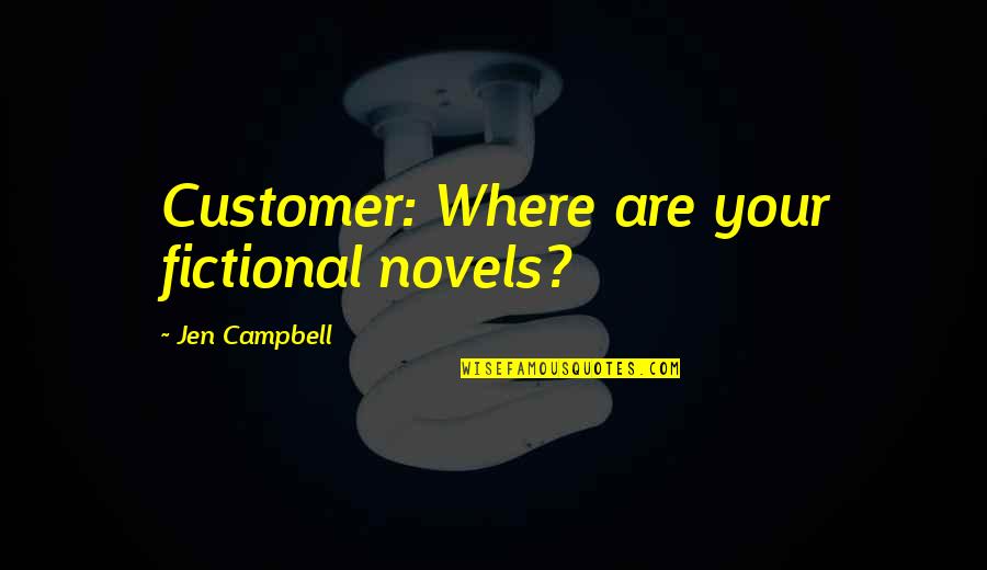 Churchill Poland Quotes By Jen Campbell: Customer: Where are your fictional novels?