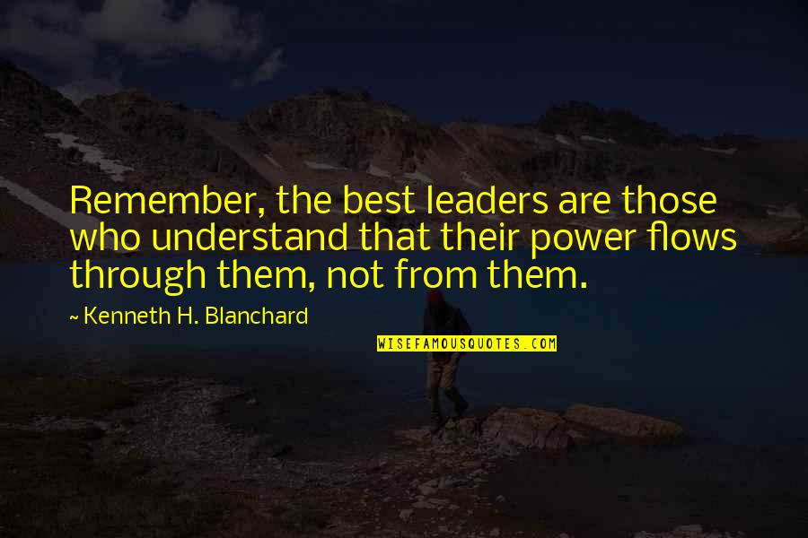 Churchill Preposition Quotes By Kenneth H. Blanchard: Remember, the best leaders are those who understand