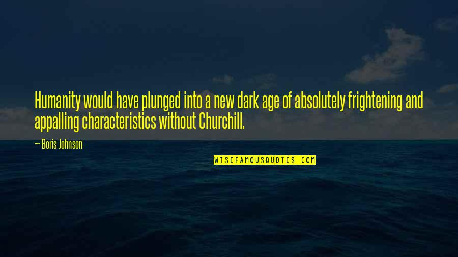 Churchill Quotes By Boris Johnson: Humanity would have plunged into a new dark