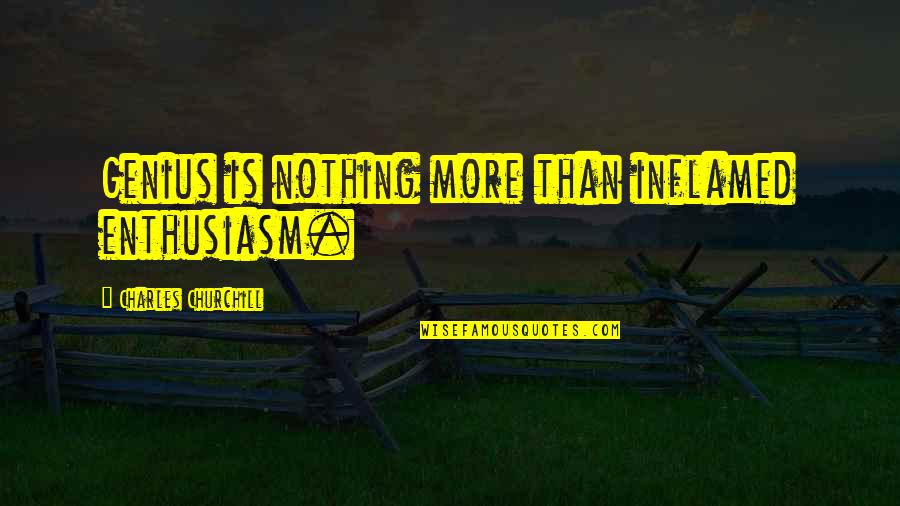 Churchill Quotes By Charles Churchill: Genius is nothing more than inflamed enthusiasm.