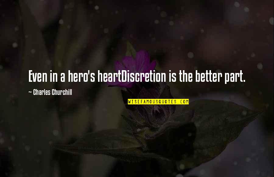 Churchill Quotes By Charles Churchill: Even in a hero's heartDiscretion is the better