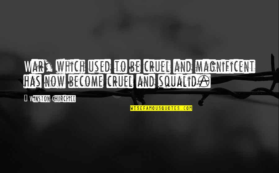 Churchill Quotes By Winston Churchill: War, which used to be cruel and magnificent Churchill Quotes By Winston Churchill: War, which used to be cruel and magnificent