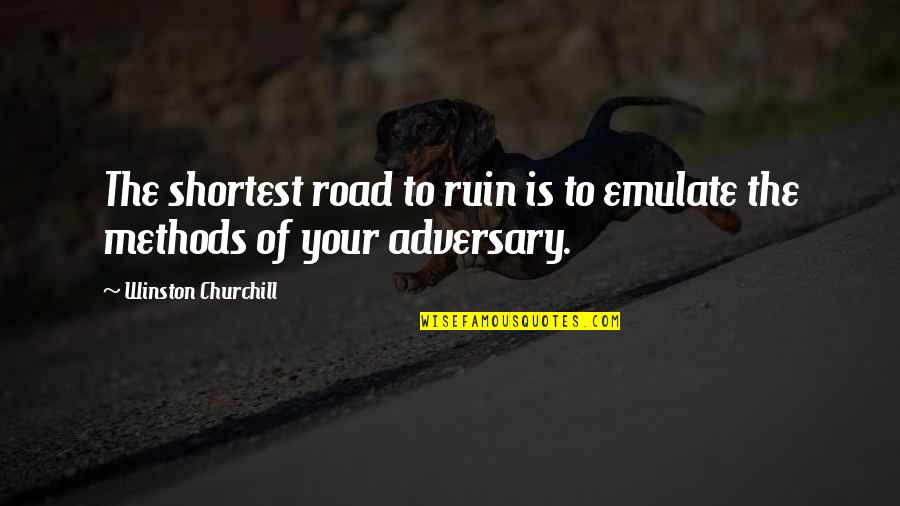 Churchill Quotes By Winston Churchill: The shortest road to ruin is to emulate Churchill Quotes By Winston Churchill: The shortest road to ruin is to emulate