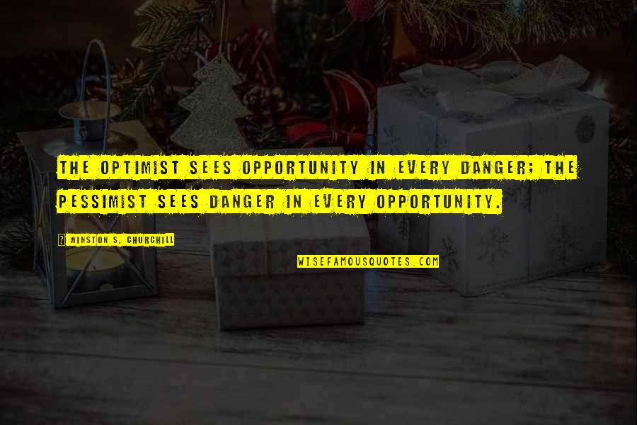Churchill Quotes By Winston S. Churchill: The optimist sees opportunity in every danger; the