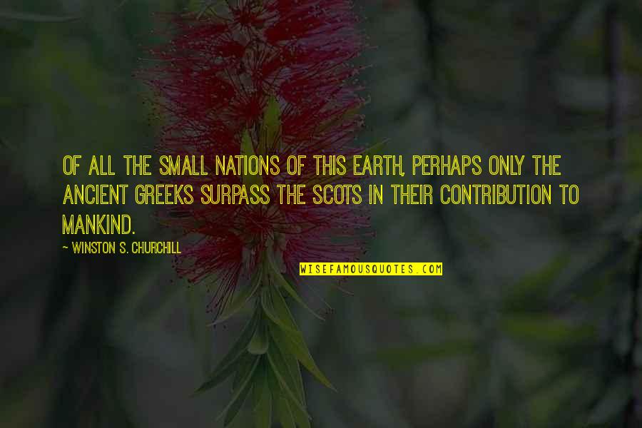 Churchill Scotland Quotes By Winston S. Churchill: Of all the small nations of this earth,