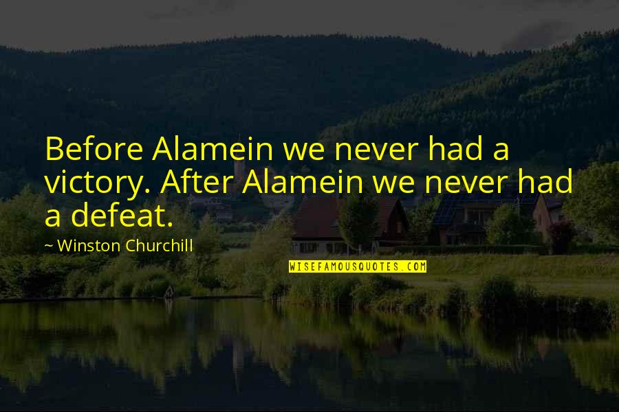 Churchill Victory Quotes By Winston Churchill: Before Alamein we never had a victory. After